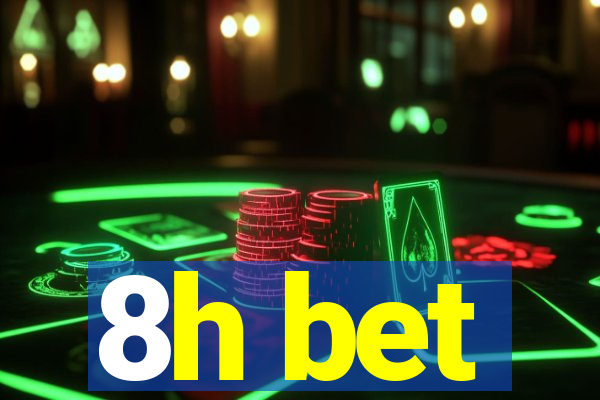 8h bet